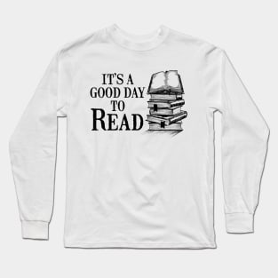 Book Lover Gift. Reading Gift It’s A Good Day To Read. Book Lover Gift. Teacher Gift Long Sleeve T-Shirt